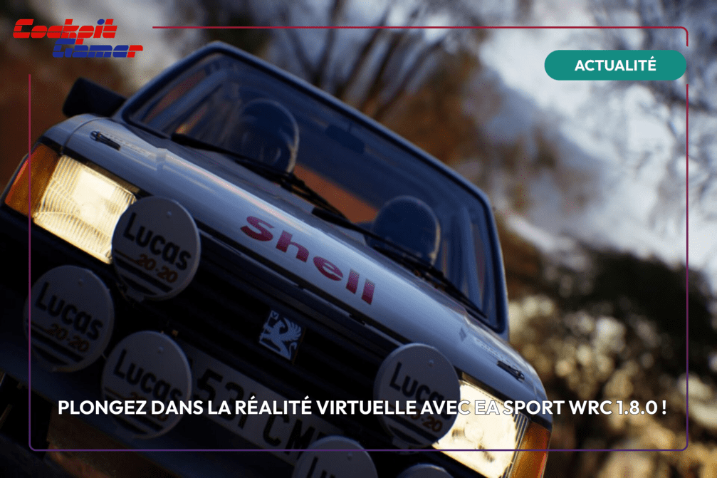 Plongez dans la réalité virtuelle avec EA Sport WRC 1.8.0 !