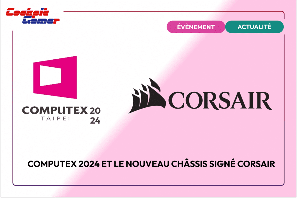 Computex 2024 et le nouveau châssis signé Corsair