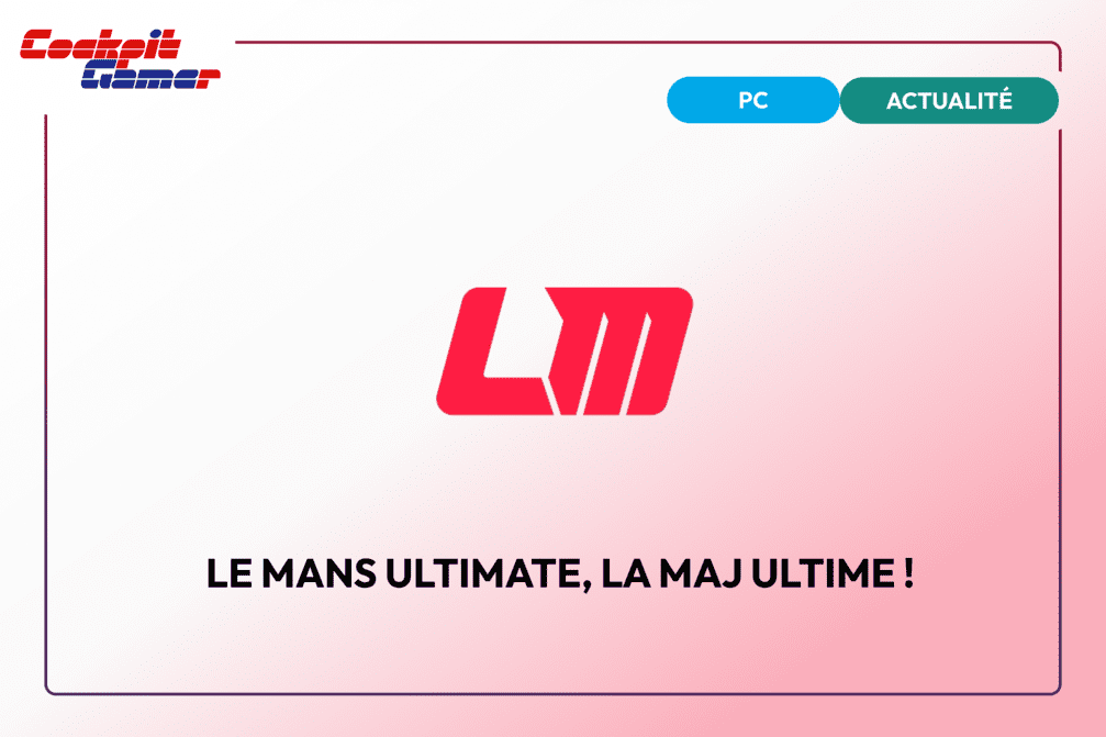 Le Mans Ultimate, la MAJ ultime !