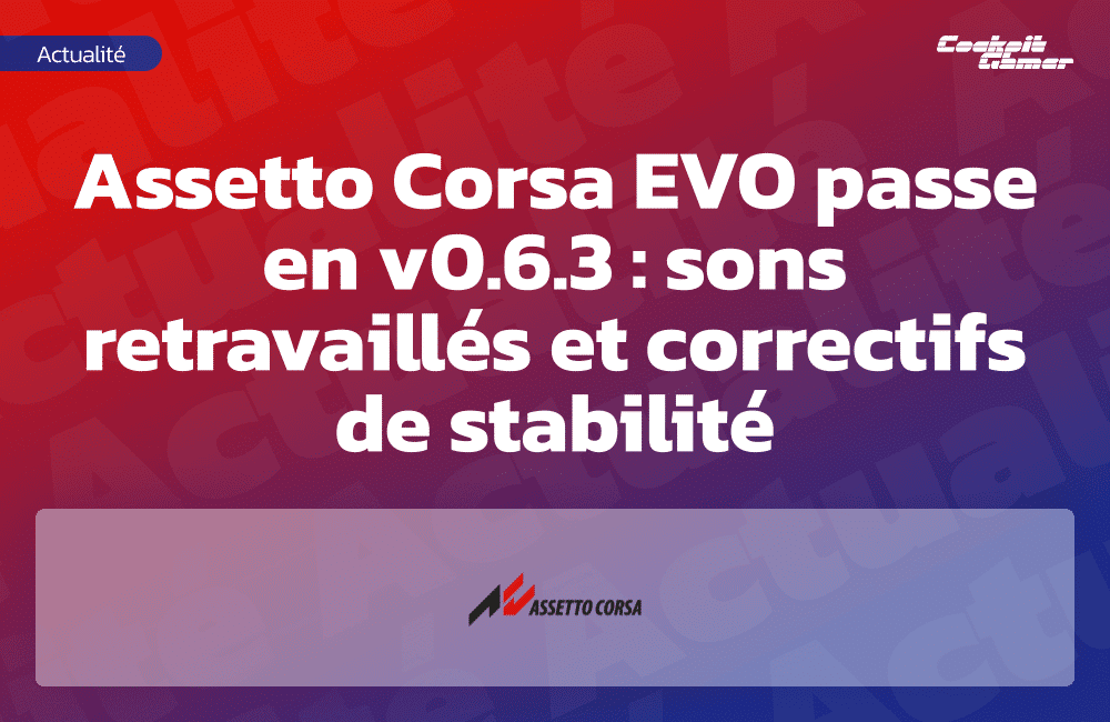 Assetto Corsa EVO passe en v0.6.3 : sons retravaillés et correctifs de stabilité