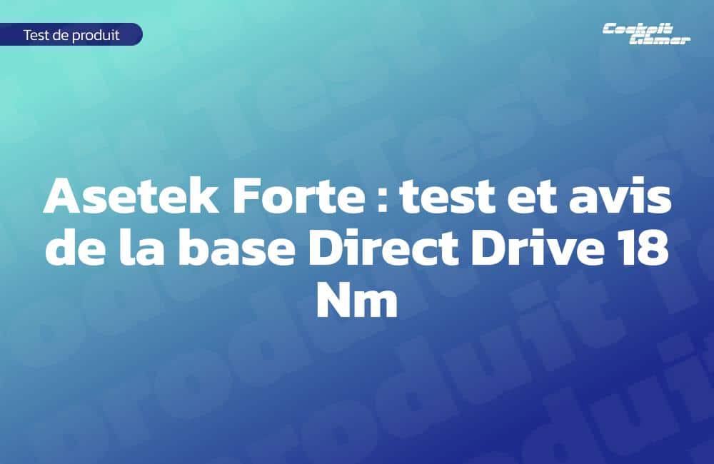 Asetek Forte : test et avis de la base Direct Drive 18 Nm