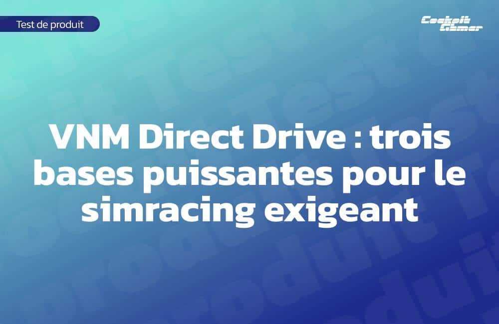 VNM Direct Drive : trois bases puissantes pour le simracing exigeant