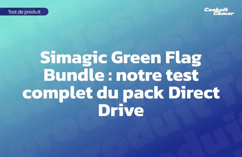 Simagic Green Flag Bundle : notre test complet du pack Direct Drive