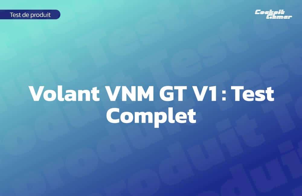 Volant VNM GT V1 : Test Complet