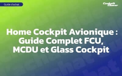 Home Cockpit Avionique : Guide Complet FCU, MCDU et Glass Cockpit