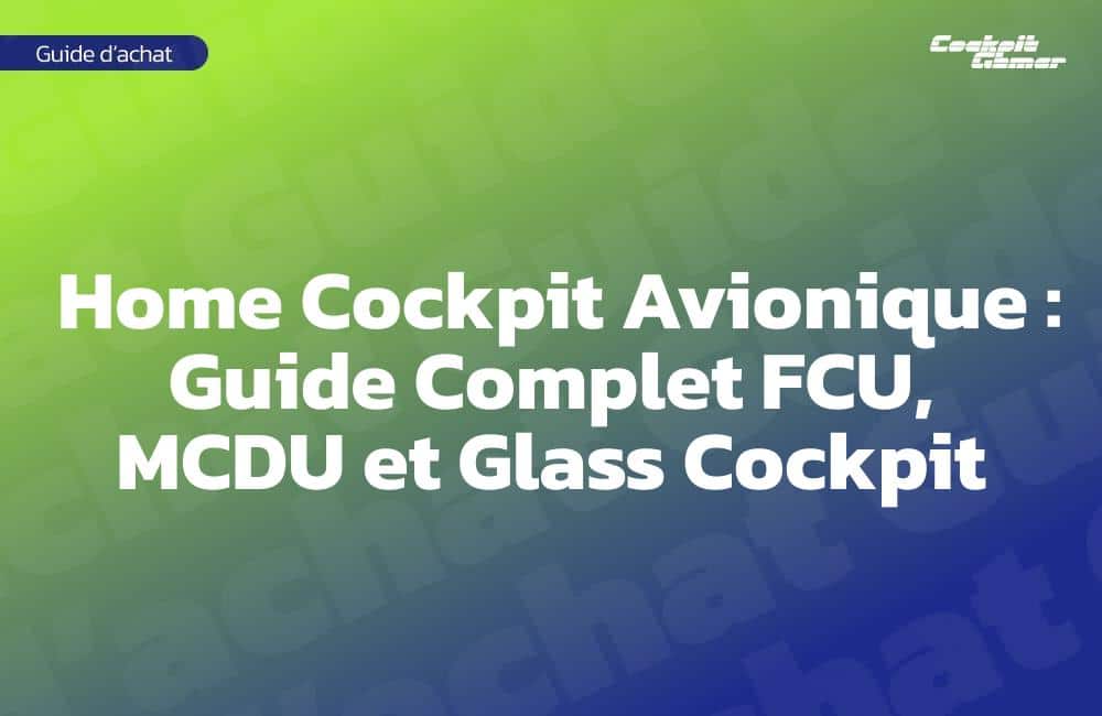 Home Cockpit Avionique : Guide Complet FCU, MCDU et Glass Cockpit Home Cockpit Avionique : Guide Complet FCU, MCDU et Glass Cockpit