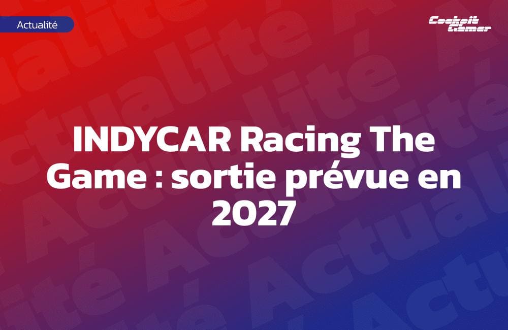 INDYCAR Racing The Game : sortie prévue en 2027